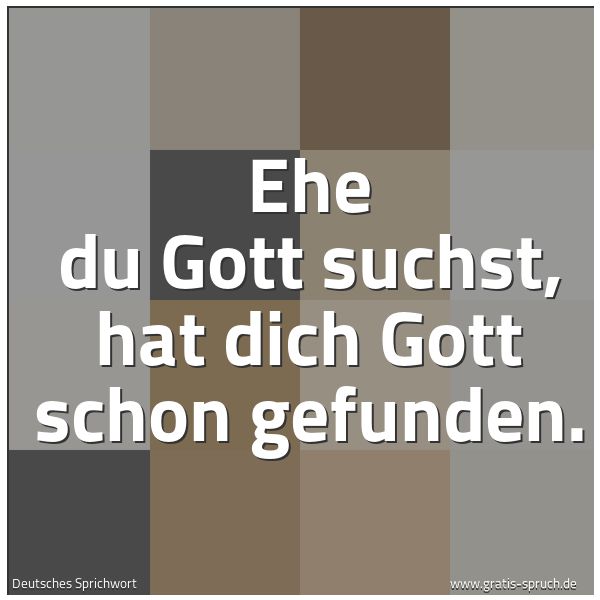 Quadratisches Spruchbild: Ehe du Gott suchst, hat dich Gott schon gefunden.