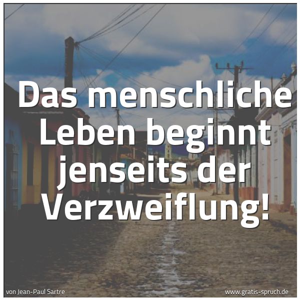 Quadratisches Spruchbild: Das menschliche Leben beginnt jenseits der Verzweiflung!