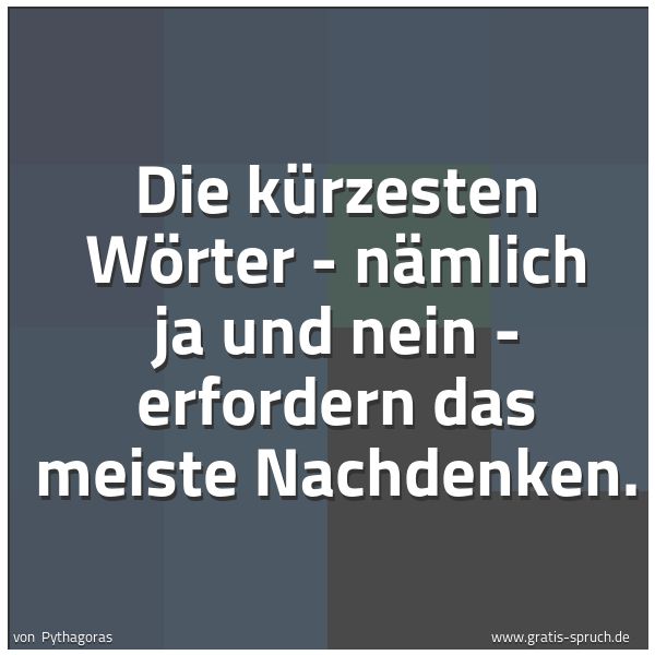Quadratisches Spruchbild: Die kürzesten Wörter - nämlich ja und nein - erfordern das meiste Nachdenken.
