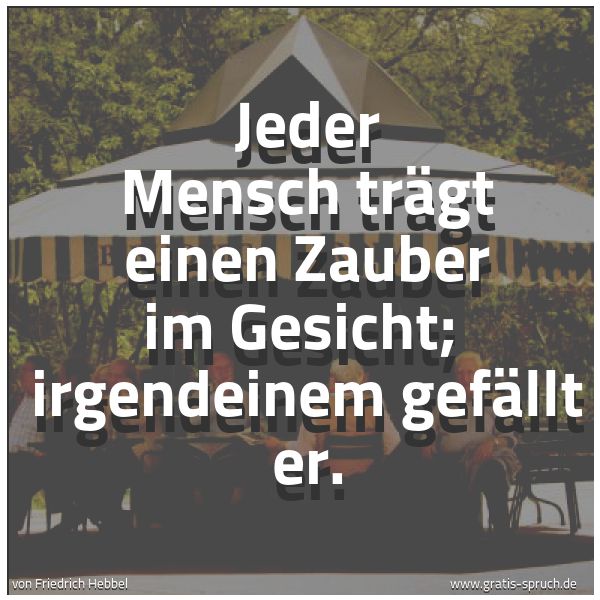 Quadratisches Spruchbild: Jeder Mensch trägt einen Zauber im Gesicht;  irgendeinem gefällt er.
