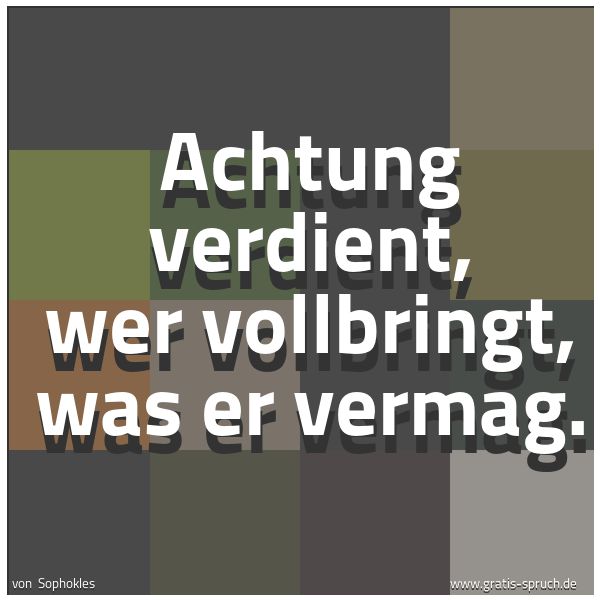 Quadratisches Spruchbild: Achtung verdient, wer vollbringt, was er vermag.