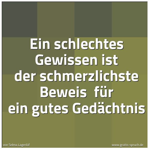 Quadratisches Spruchbild: Ein schlechtes Gewissen ist der schmerzlichste Beweis  für ein gutes Gedächtnis