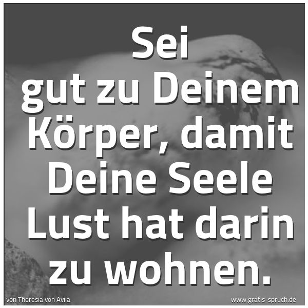 Quadratisches Spruchbild: Sei gut zu Deinem Körper, damit Deine Seele Lust hat darin zu wohnen.