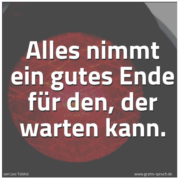 Quadratisches Spruchbild: Alles nimmt ein gutes Ende für den, der warten kann.