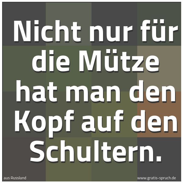 Quadratisches Spruchbild: Nicht nur für die Mütze hat man den Kopf auf den Schultern.