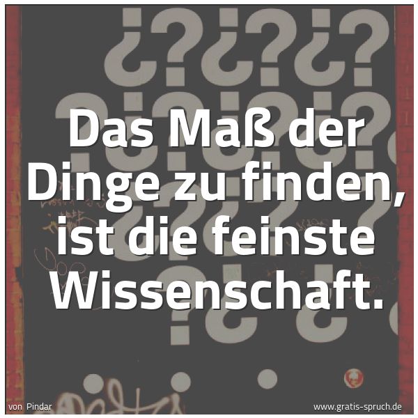 Quadratisches Spruchbild: Das Maß der Dinge zu finden, ist die feinste Wissenschaft.