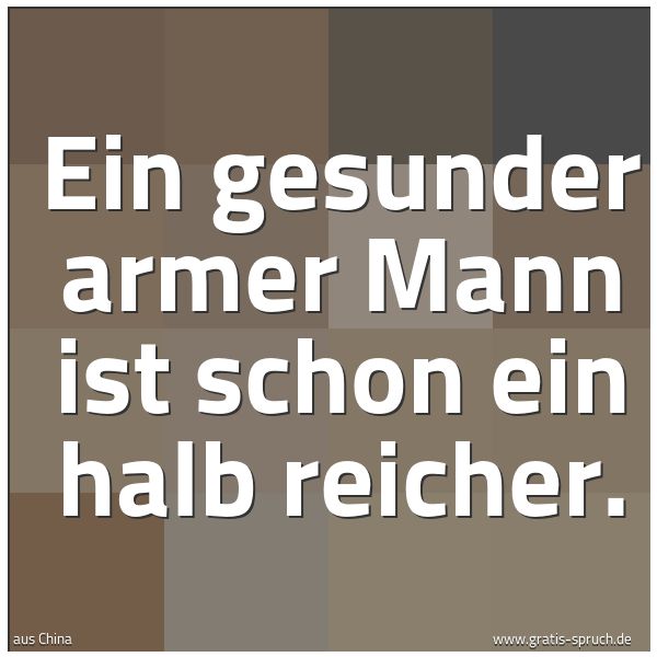 Quadratisches Spruchbild: Ein gesunder armer Mann ist schon ein halb reicher.
