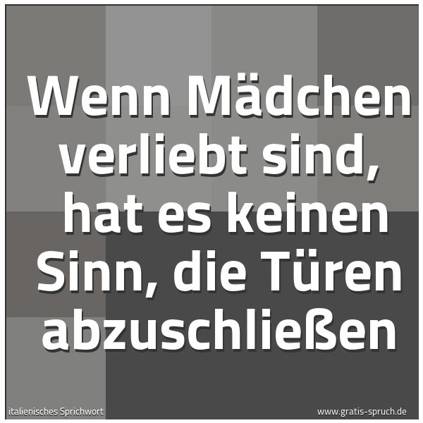 Quadratisches Spruchbild: Wenn Mädchen verliebt sind,  hat es keinen Sinn, die Türen abzuschließen
