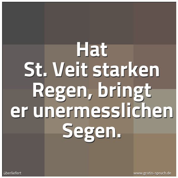Quadratisches Spruchbild: Hat St. Veit starken Regen, bringt er unermesslichen Segen.