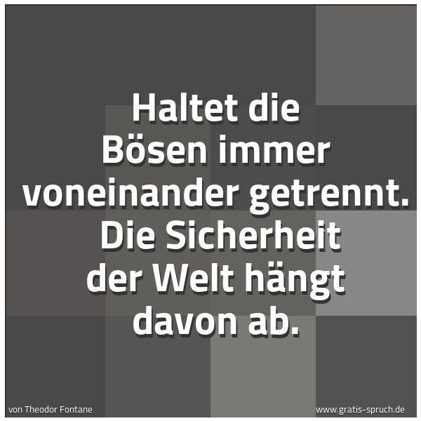 Quadratisches Spruchbild: Haltet die Bösen immer voneinander getrennt.  Die Sicherheit der Welt hängt davon ab.
