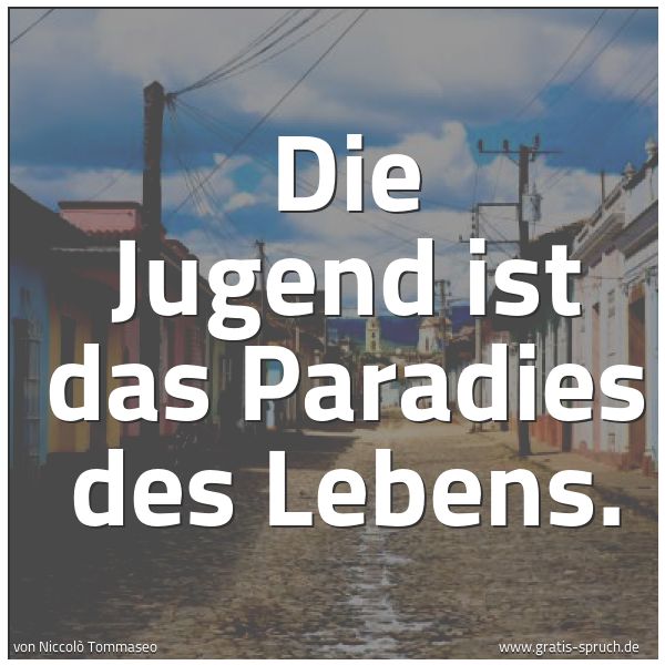 Quadratisches Spruchbild: Die Jugend ist das Paradies des Lebens.