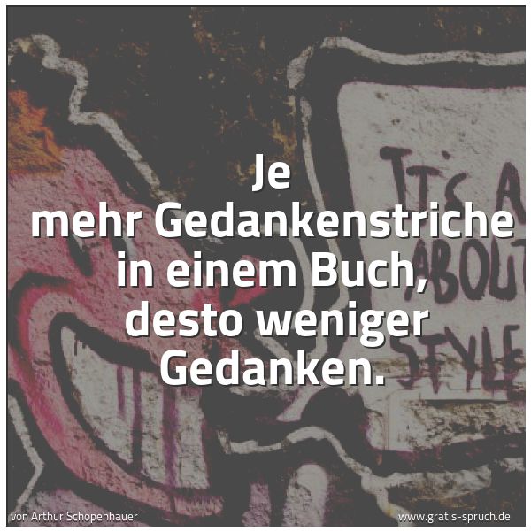 Quadratisches Spruchbild: Je mehr Gedankenstriche in einem Buch,  desto weniger Gedanken.