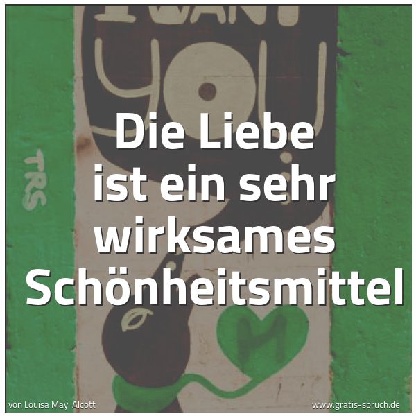 Quadratisches Spruchbild: Die Liebe ist ein sehr wirksames Schönheitsmittel