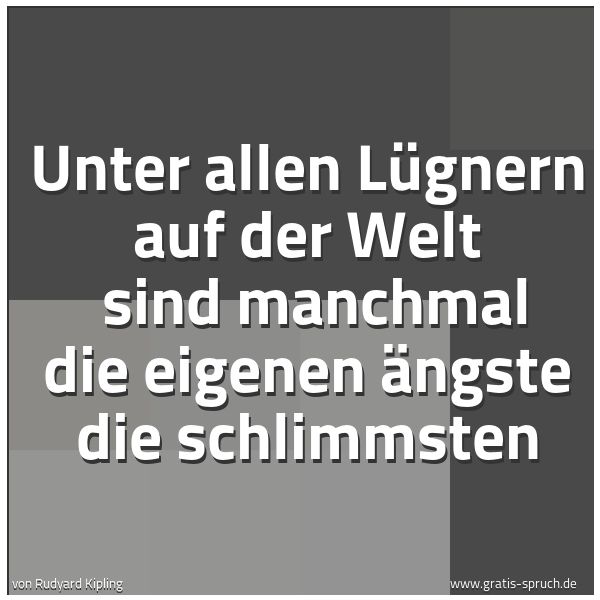 Quadratisches Spruchbild: Unter allen Lügnern auf der Welt  sind manchmal die eigenen Ängste die schlimmsten