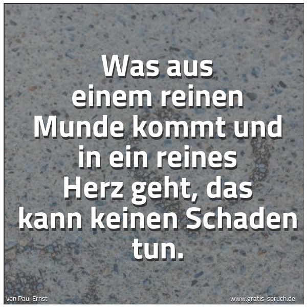 Quadratisches Spruchbild: Was aus einem reinen Munde kommt und in ein reines Herz geht, das kann keinen Schaden tun.