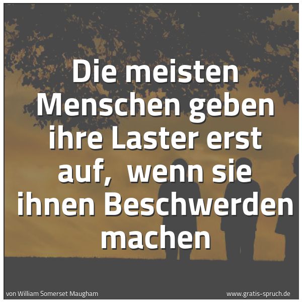 Quadratisches Spruchbild: Die meisten Menschen geben ihre Laster erst auf,  wenn sie ihnen Beschwerden machen
