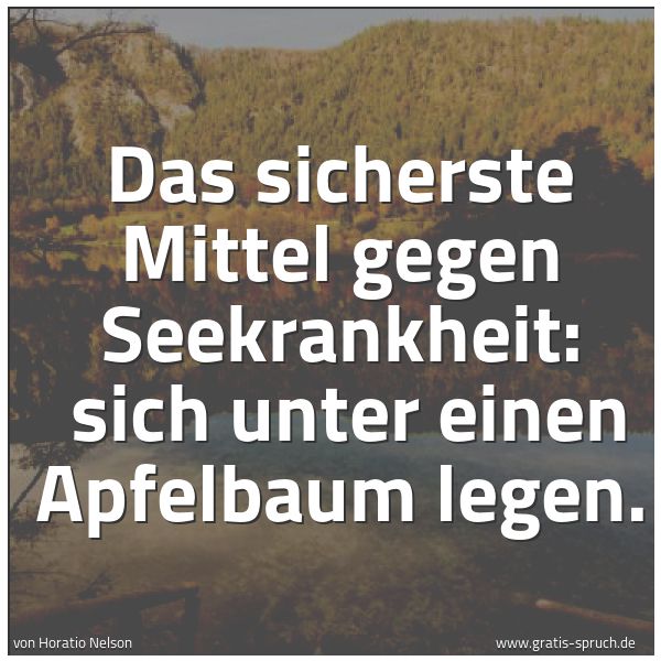 Quadratisches Spruchbild: Das sicherste Mittel gegen Seekrankheit:  sich unter einen Apfelbaum legen.