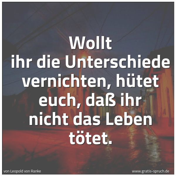 Quadratisches Spruchbild: Wollt ihr die Unterschiede vernichten, hütet euch, daß ihr nicht das Leben tötet.