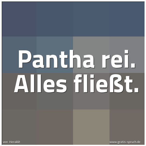 Quadratisches Spruchbild: Pantha rei. Alles fließt.