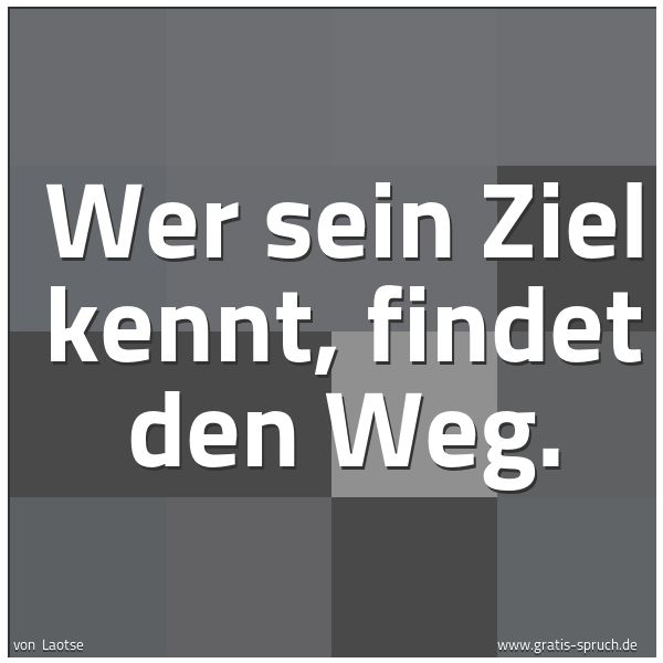 Quadratisches Spruchbild: Wer sein Ziel kennt, findet den Weg.
