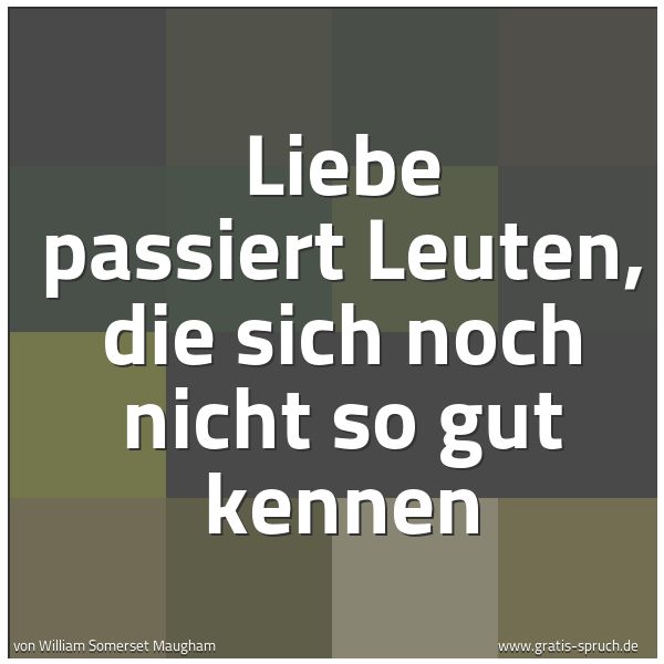 Quadratisches Spruchbild: Liebe passiert Leuten, die sich noch nicht so gut kennen