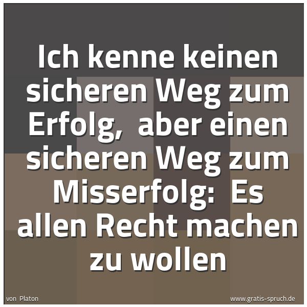 Quadratisches Spruchbild: Ich kenne keinen sicheren Weg zum Erfolg,  aber einen sicheren Weg zum Misserfolg:  Es all …