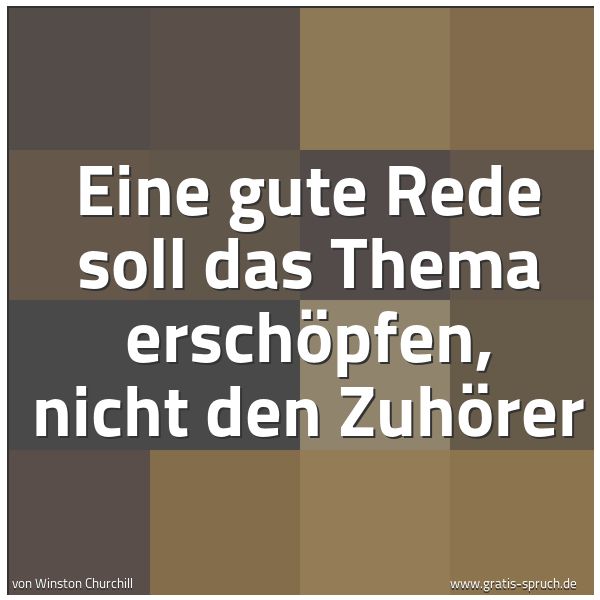 Quadratisches Spruchbild: Eine gute Rede soll das Thema erschöpfen, nicht den Zuhörer