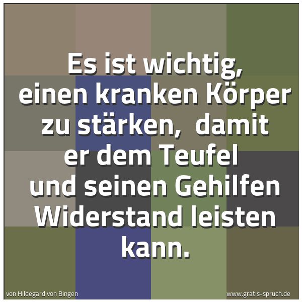 Quadratisches Spruchbild: Es ist wichtig, einen kranken Körper zu stärken,  damit er dem Teufel  und seinen Gehilfen …