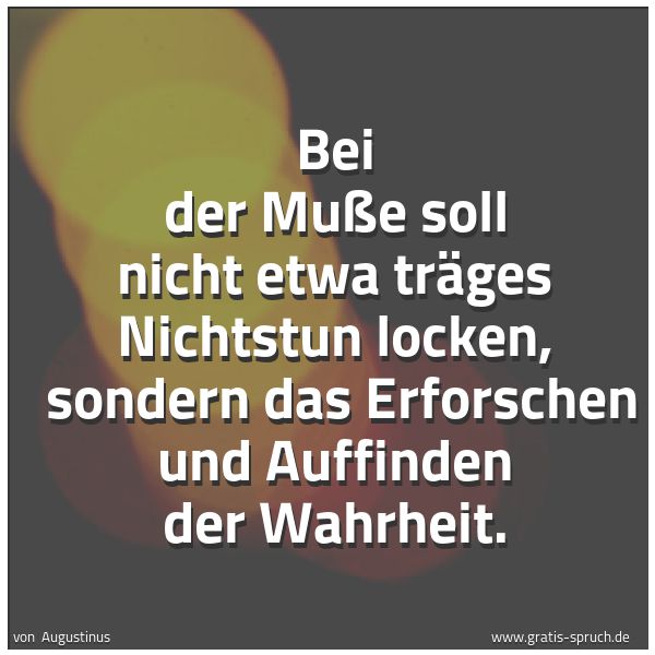Quadratisches Spruchbild: Bei der Muße soll nicht etwa träges Nichtstun locken,  sondern das Erforschen und Auffinde …