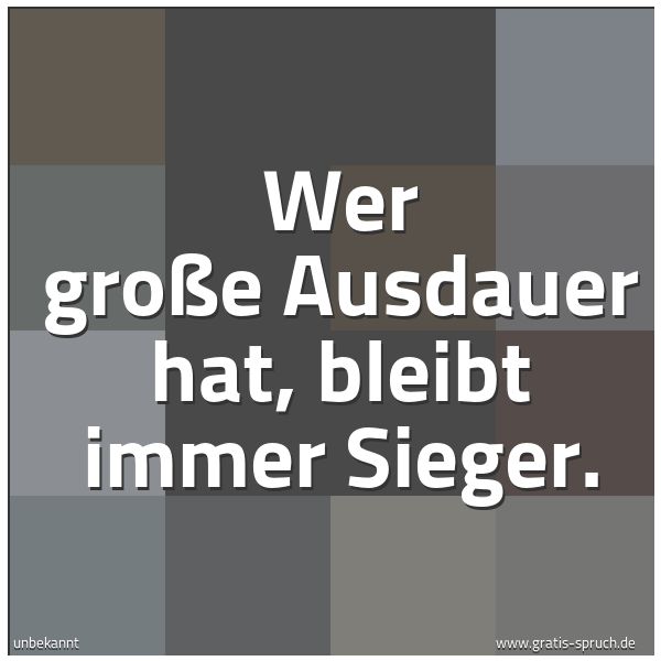 Quadratisches Spruchbild: Wer große Ausdauer hat, bleibt immer Sieger.