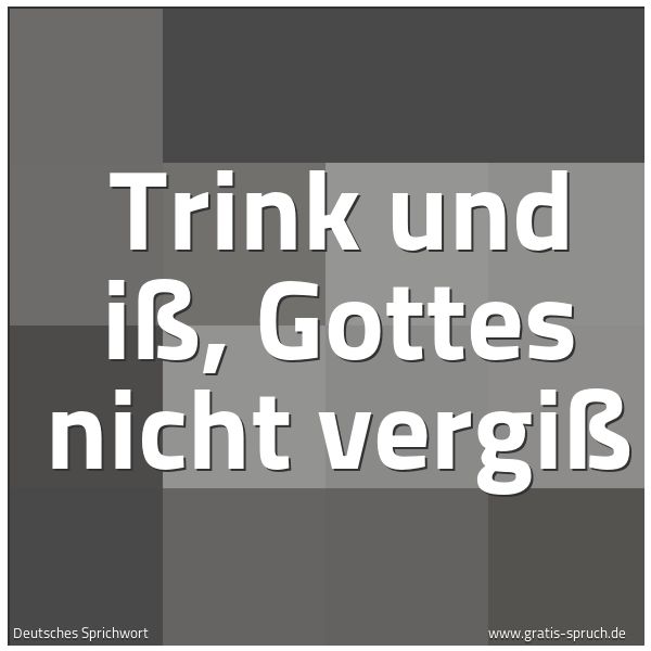 Quadratisches Spruchbild: Trink und iß, Gottes nicht vergiß