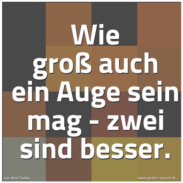 Quadratisches Spruchbild: Wie groß auch ein Auge sein mag - zwei sind besser.