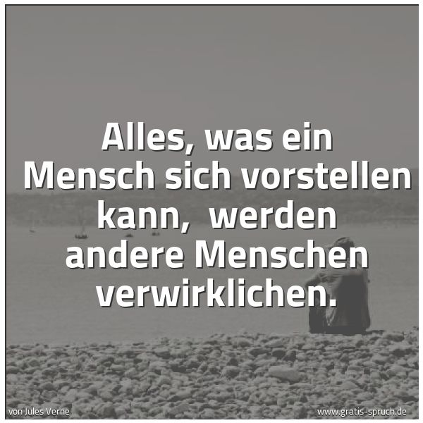 Quadratisches Spruchbild: Alles, was ein Mensch sich vorstellen kann,  werden andere Menschen verwirklichen.