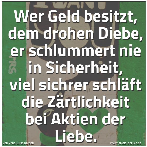Quadratisches Spruchbild: Wer Geld besitzt, dem drohen Diebe, er schlummert nie in Sicherheit, viel sichrer schläft  …
