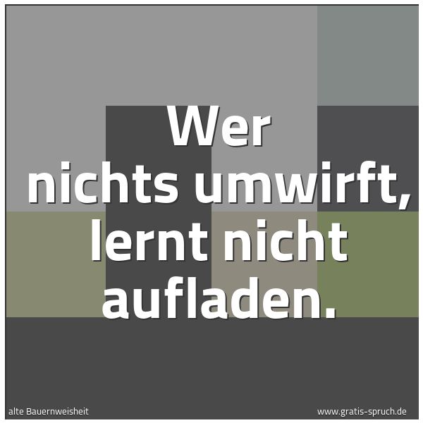 Quadratisches Spruchbild: Wer nichts umwirft, lernt nicht aufladen.