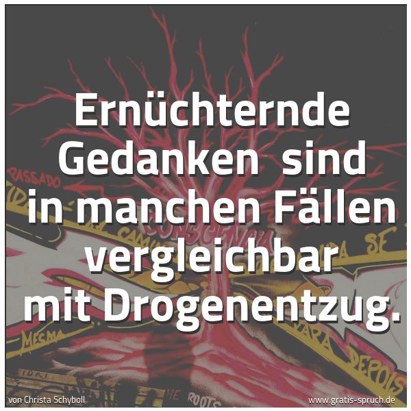 Quadratisches Spruchbild: Ernüchternde Gedanken  sind in manchen Fällen vergleichbar mit Drogenentzug.