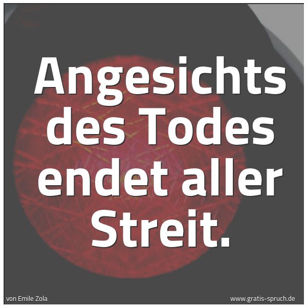 Quadratisches Spruchbild: Angesichts des Todes endet aller Streit.