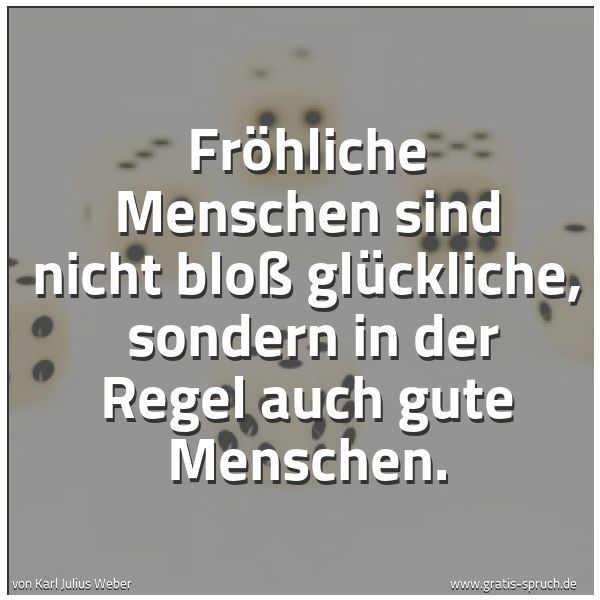 Quadratisches Spruchbild: Fröhliche Menschen sind nicht bloß glückliche,  sondern in der Regel auch gute Menschen.