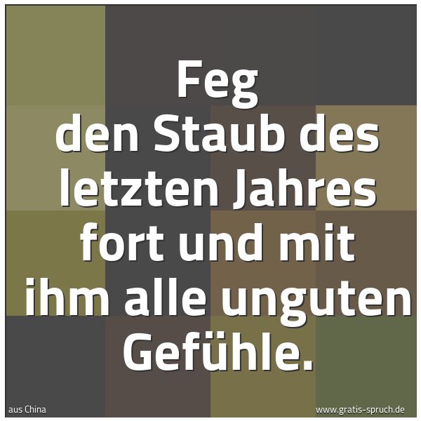 Quadratisches Spruchbild: Feg den Staub des letzten Jahres fort und mit ihm alle unguten Gefühle.