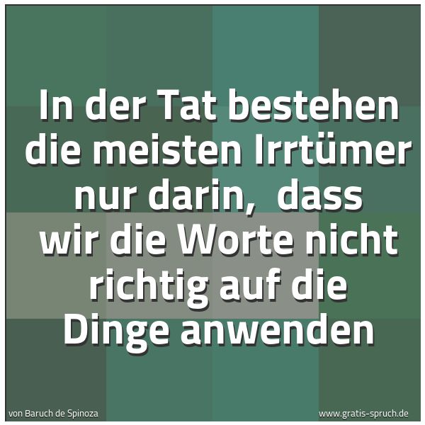 Quadratisches Spruchbild: In der Tat bestehen die meisten Irrtümer nur darin,  dass wir die Worte nicht richtig auf  …