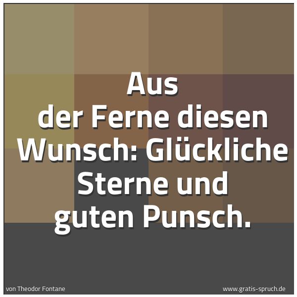 Quadratisches Spruchbild: Aus der Ferne diesen Wunsch: Glückliche Sterne und guten Punsch.