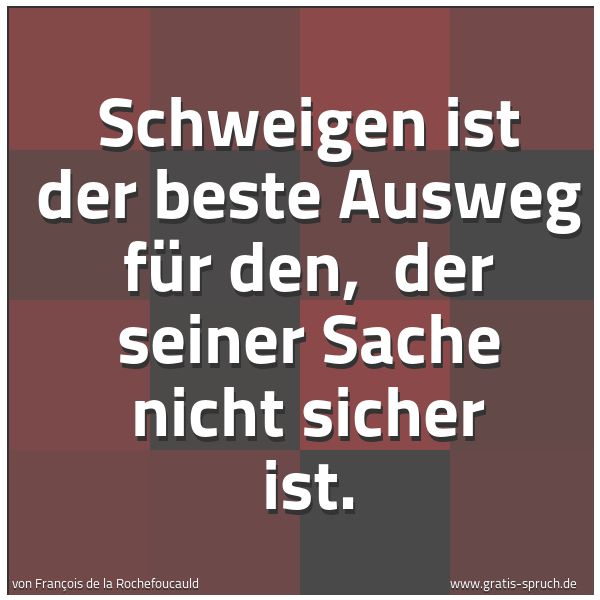 Quadratisches Spruchbild: Schweigen ist der beste Ausweg für den,  der seiner Sache nicht sicher ist.