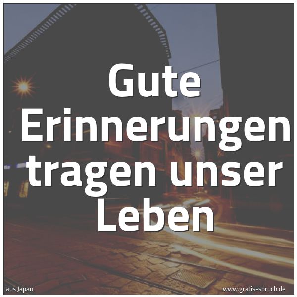 Quadratisches Spruchbild: Gute Erinnerungen tragen unser Leben