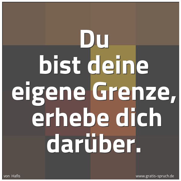 Quadratisches Spruchbild: Du bist deine eigene Grenze,  erhebe dich darüber.