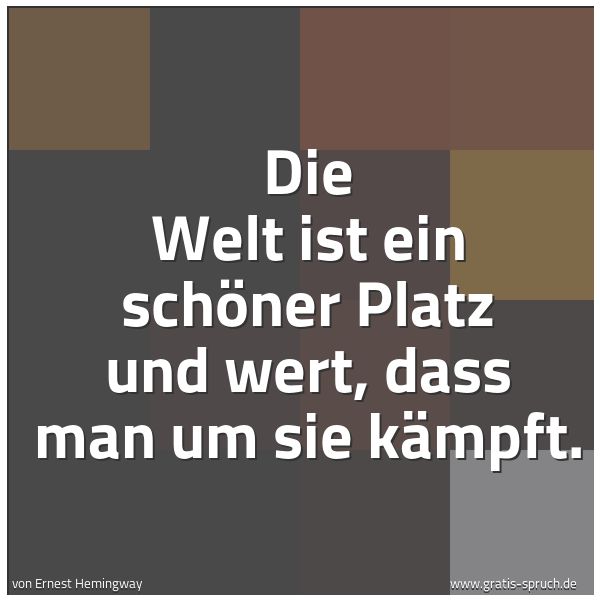 Quadratisches Spruchbild: Die Welt ist ein schöner Platz und wert, dass man um sie kämpft.