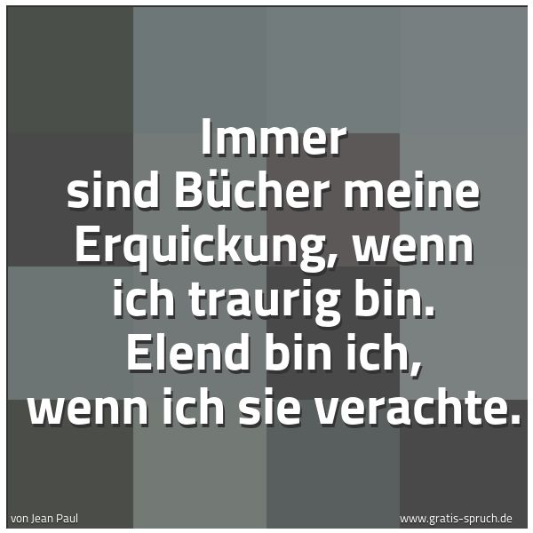 Quadratisches Spruchbild: Immer sind Bücher meine Erquickung, wenn ich traurig bin. Elend bin ich, wenn ich sie vera …