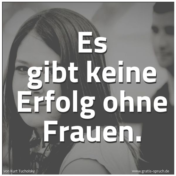 Quadratisches Spruchbild: Es gibt keine Erfolg ohne Frauen.