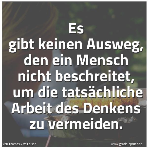 Quadratisches Spruchbild: Es gibt keinen Ausweg, den ein Mensch nicht beschreitet,  um die tatsächliche Arbeit des D …