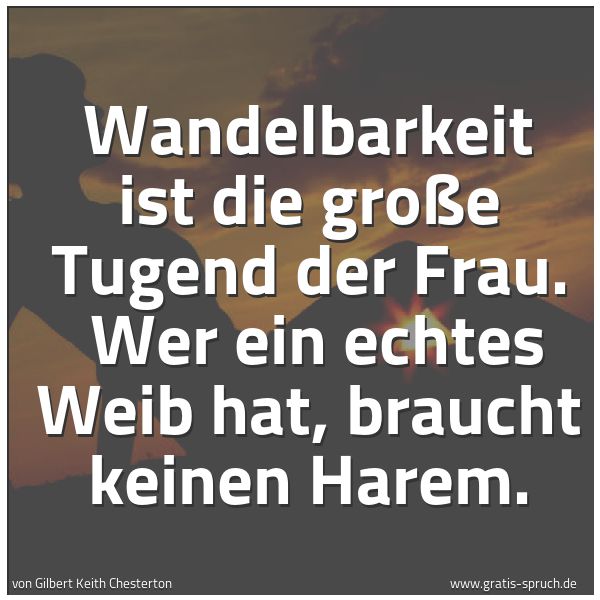Quadratisches Spruchbild: Wandelbarkeit ist die große Tugend der Frau.  Wer ein echtes Weib hat, braucht keinen Hare …