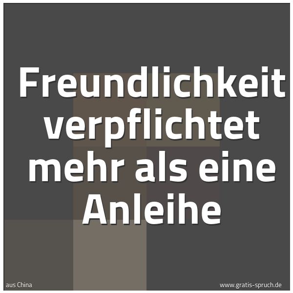 Quadratisches Spruchbild: Freundlichkeit verpflichtet mehr als eine Anleihe